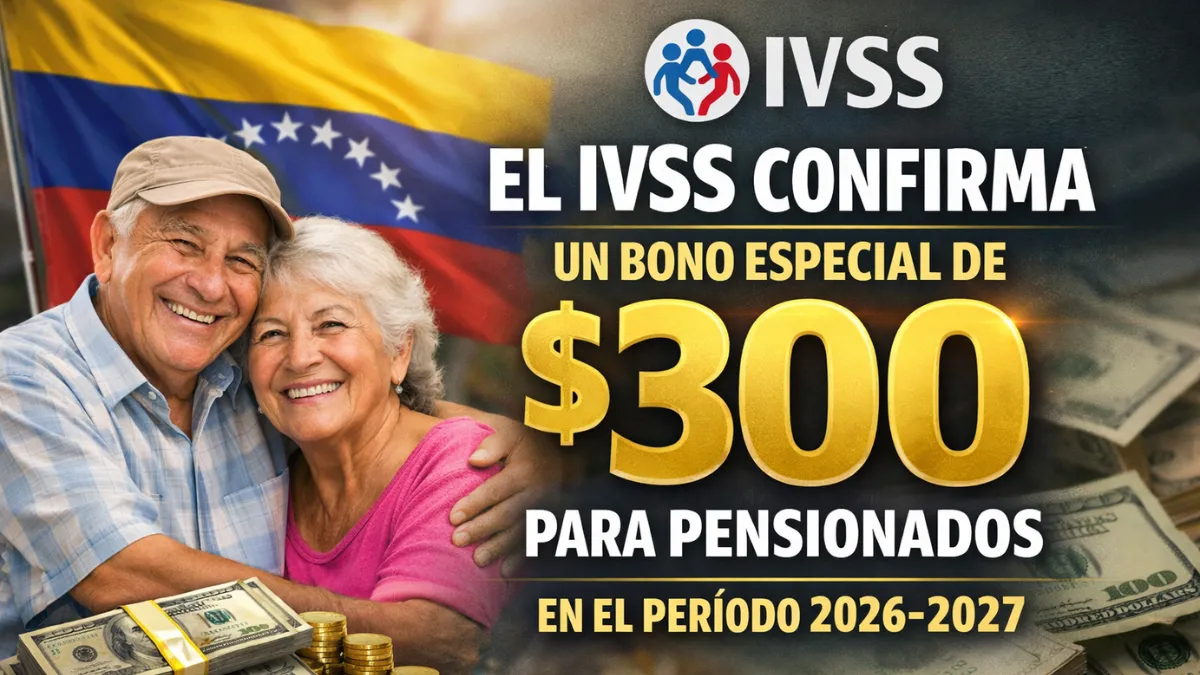 El IVSS confirma un bono especial de $300 para pensionados en el período 2026-2027